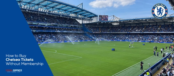 How to Buy Chelsea Tickets Without Membership