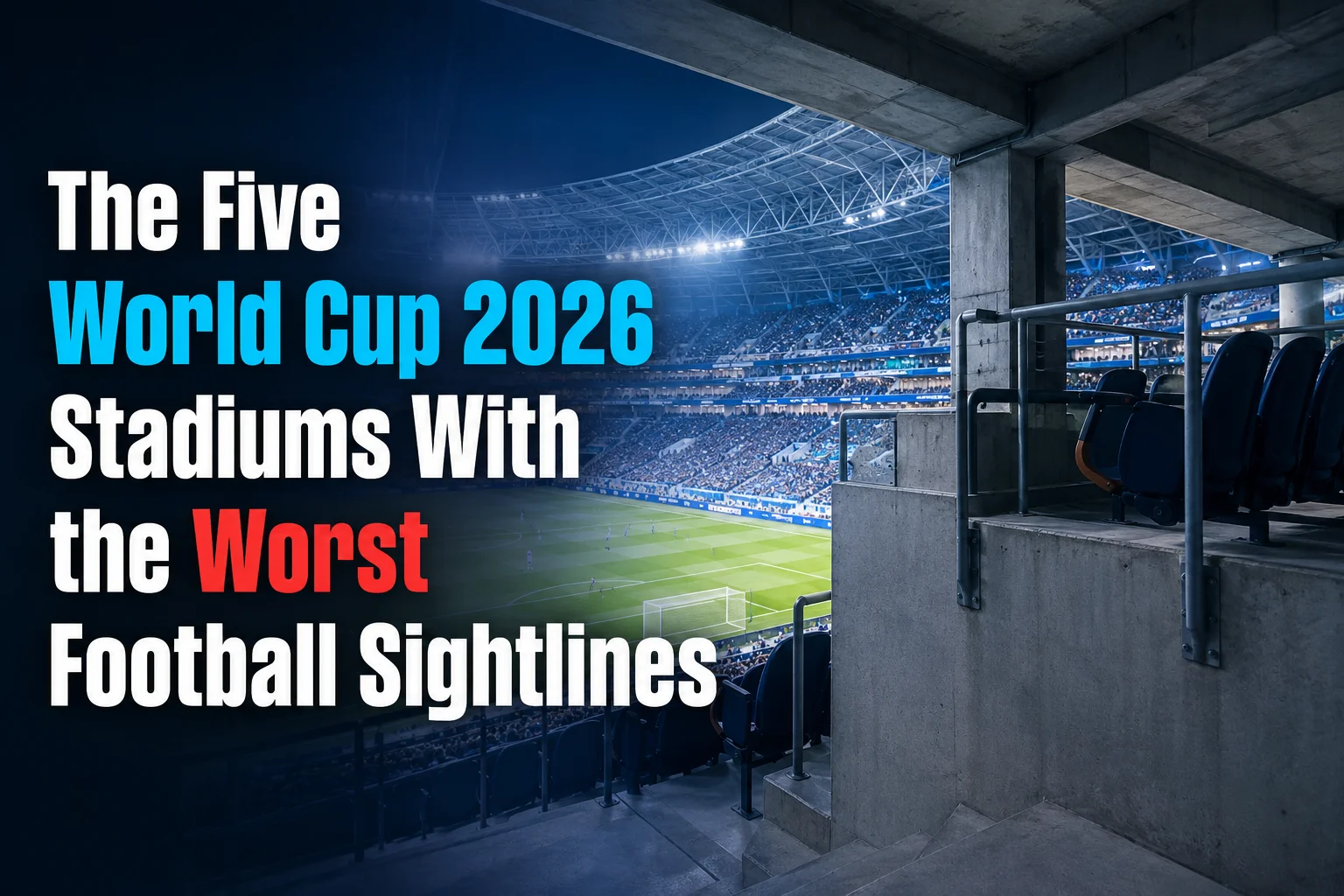 World Cup 2026 Bad Seats: How to Avoid an Obstructed View
