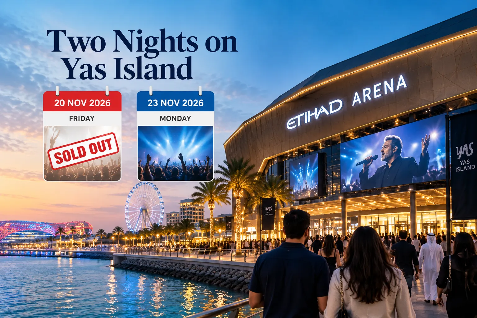 A crowd walking toward Etihad Arena on Yas Island at sunset under the text "Two Nights on Yas Island," featuring calendar cards for Friday, 20 Nov 2026 (marked "SOLD OUT") and Monday, 23 Nov 2026.